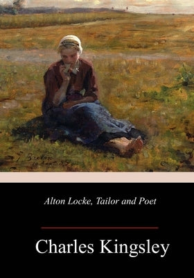 Alton Locke, Tailor and Poet by Kingsley, Charles