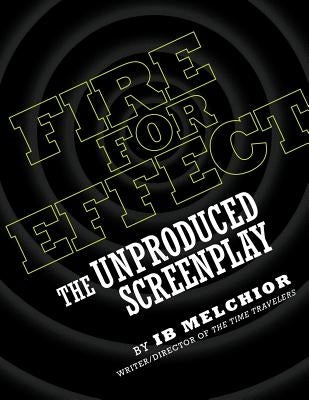 Fire for Effect: The Unproduced Screenplay by Melchior, Ib