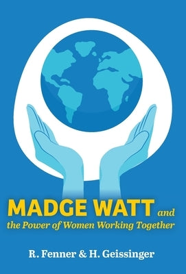 Madge Watt and the Power of Women Working Together by Fenner, R.