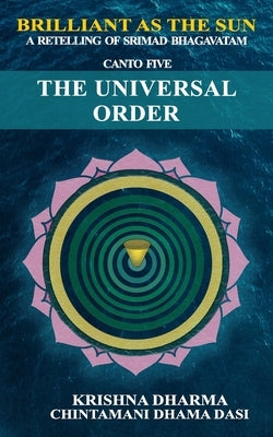 Brilliant as the Sun: A retelling of Srimad Bhagavatam: Canto 5: The Universal Order by Dasi, Chintamani Dhama
