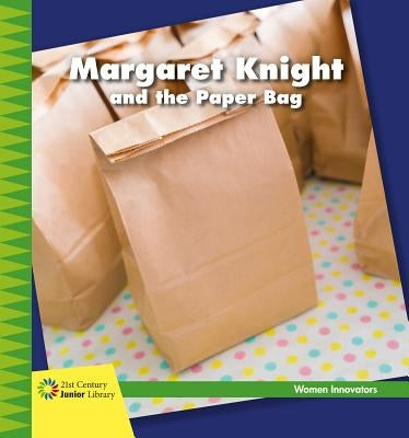 Margaret Knight and the Paper Bag by Loh-Hagan, Virginia