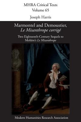 Marmontel and Demoustier, 'Le Misanthrope corrigé': Two Eighteenth-Century Sequels to Molière's 'Le Misanthrope' by Harris, Joseph
