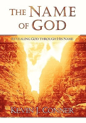 The Name of God: Revealing God Through His Name by Conner, Kevin J.
