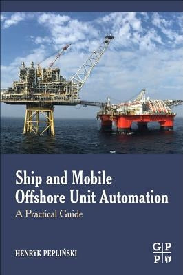 Ship and Mobile Offshore Unit Automation: A Practical Guide by Peplinski, Henryk