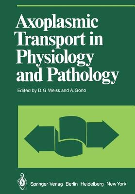 Axoplasmic Transport in Physiology and Pathology by Weiss, D. G.