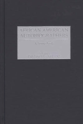 African American Autobiographers: A Sourcebook by Nelson, Emmanuel S.