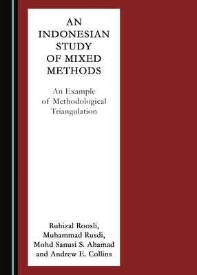 An Indonesian Study of Mixed Methods: An Example of Methodological Triangulation by Ahamad, Mohd Sanusi S.
