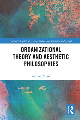 Organizational Theory and Aesthetic Philosophies by Strati, Antonio