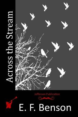 Across the Stream by Benson, E. F.