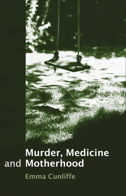 Murder, Medicine and Motherhood by Cunliffe, Emma