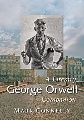George Orwell: A Literary Companion by Connelly, Mark