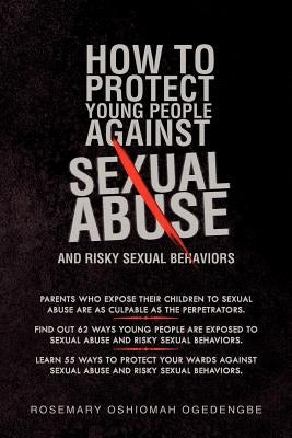 How to Protect Young People Against Sexual Abuse and Risky Sexual Behaviors by Ogedengbe, Rosemary Oshiomah