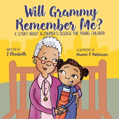 Will Grammy Remember Me?: A Story About Alzheimer's Disease For Young Children by Robinson, Naomi C.