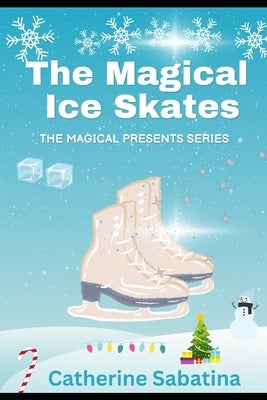 The Magical Ice Skates: A Little Christmas Story by Sabatina, Catherine