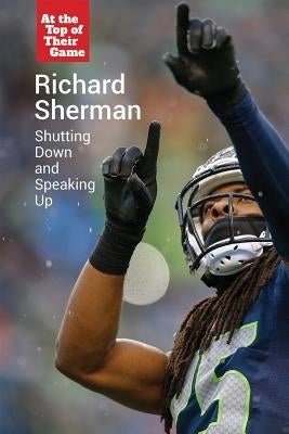 Richard Sherman: Shutting Down and Speaking Up by Bjorklund, Ruth