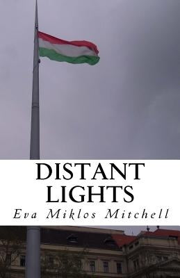 Distant Lights: My escape from Hungary in 1956 and the aftermath by Mitchell, Eva Miklos