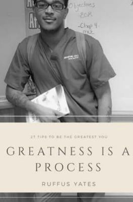 Greatness is a Process: Bet On Yourself by Yates IV, Ruffus J.