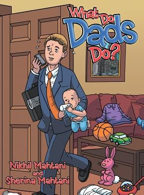 What Do Dads Do? by Mahtani, Nikhil