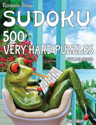 Famous Frog Sudoku 500 Very Hard Puzzles With Solutions: A Take A Break Series Book by Croker, Dan