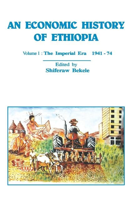An Economic History of Ethiopia by Bekele, Shiferaw