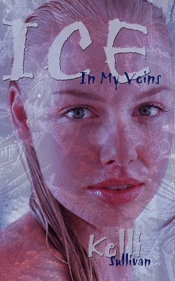 Ice in My Veins by Sullivan, Kelli