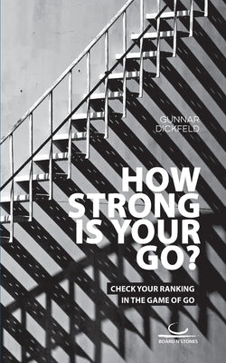 How Strong is Your Go?: Check Your Ranking in the Game of Go by Dickfeld, Gunnar