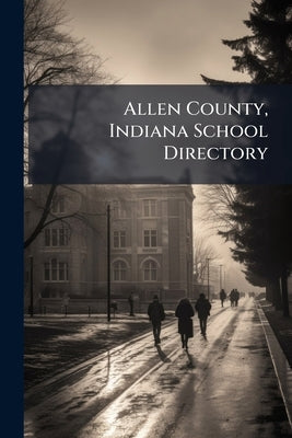 Allen County, Indiana School Directory by Anonymous