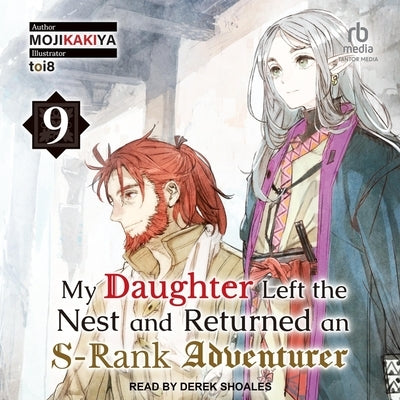 My Daughter Left the Nest and Returned an S-Rank Adventurer: Volume 9 by Mojikakiya