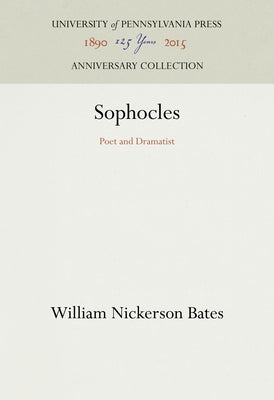 Sophocles: Poet and Dramatist by Bates, William Nickerson