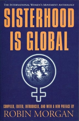 Sisterhood Is Global: The International Women's Movement Anthology by Morgan, Robin