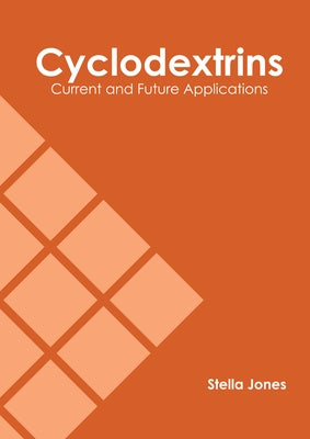 Cyclodextrins: Current and Future Applications by Jones, Stella