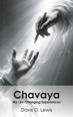 Chavaya: My Life-Changing Experiences by Lewis, Dave D.