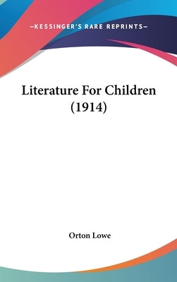 Literature For Children (1914) by Lowe, Orton