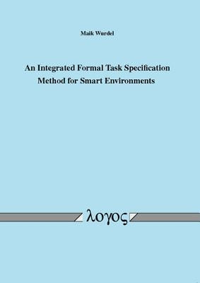 An N Integrated Formal Task Specification Method for Smart Environments by Wurdel, Maik