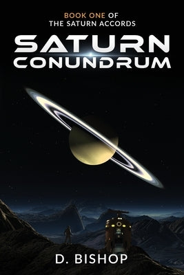 Saturn Conundrum: Book One of The Saturn Accords by Bishop, Dan
