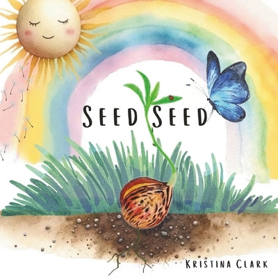 Seed Seed by Clark, Kristina Kay