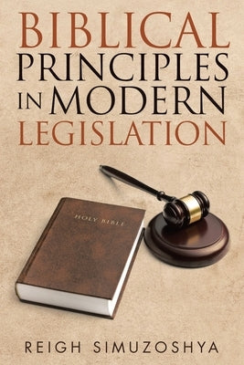 Biblical Principles in Modern Legislation by Simuzoshya, Reigh