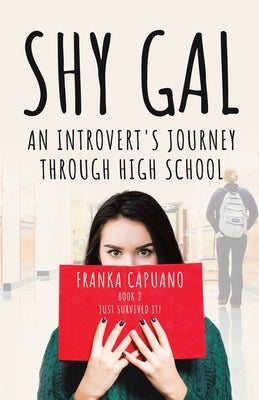 Shy Gal: An Introvert's Journey Through High School, Just Survived it! by Capuano, Franka