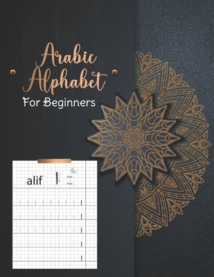 Arabic Alphabet For Beginners: Learn How to Write the Arabic Alphabet - Quick & Easy Guide by Artsen, Ahmed