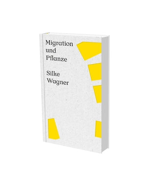 Silke Wagner: Migration and Plant: Cat. Kunstverein Heilbronn by Breunig, Thomas