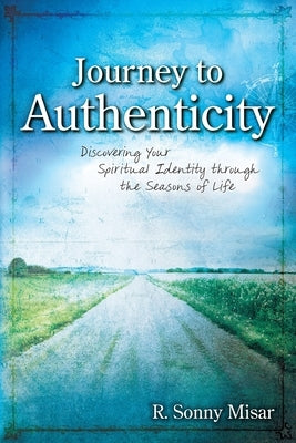 Journey To Authenticity by Misar, R. Sonny