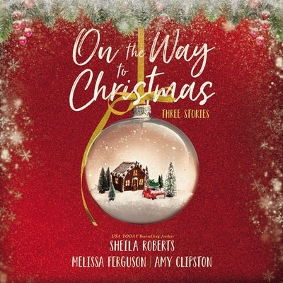 On the Way to Christmas: Three Stories by Clipston, Amy