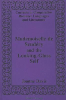 Mademoiselle de Scudéry and the Looking-Glass Self by Davis, Joanne