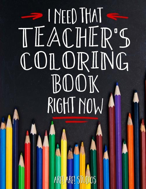 I Need That TEACHER'S Coloring Book Right Now by Erskine, Jim
