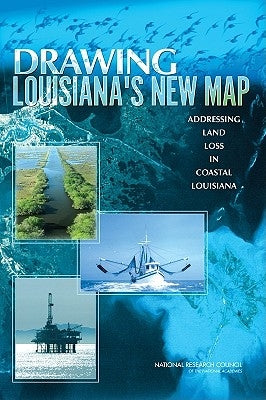 Drawing Louisiana's New Map: Addressing Land Loss in Coastal Louisiana by National Research Council