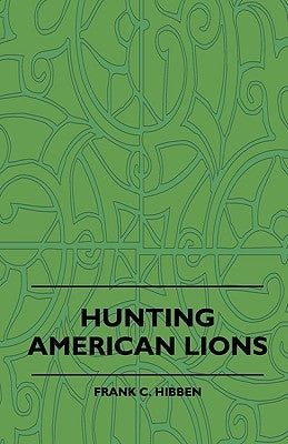 Hunting American Lions by Hibben, Frank C.