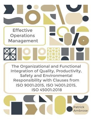 EFFECTIVE OPERATIONS MANAGEMENT The Organizational and Functional Integration of Quality, Productivity, Safety and Environmental Responsibility With C by Ambrose, Patrick