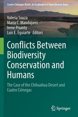 Conflicts Between Biodiversity Conservation and Humans: The Case of the Chihuahua Desert and Cuatro Ciénegas by Souza, Valeria