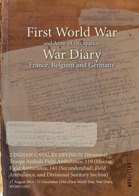 2 INDIAN CAVALRY DIVISION Divisional Troops Ambala Field Ambulance, 119 (Meerut) Field Ambulance, 141 (Secunderabad) Field Ambulance, and Divisional S by Wo95/1183