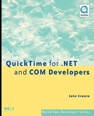 Quicktime for .Net and Com Developers by Cromie, John